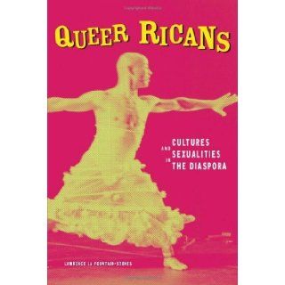 Queer Ricans: Cultures and Sexualities in the Diaspora (Cultural Studies of the Americas) [Hardcover] [2009] Lawrence La Fountain Stokes: Lawrence La Fountain Stokes: Books