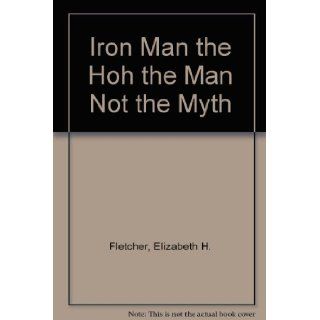 Iron Man of the Hoh: The Man, Not the Myth: Elizabeth H. Fletcher: 9780939116034: Books