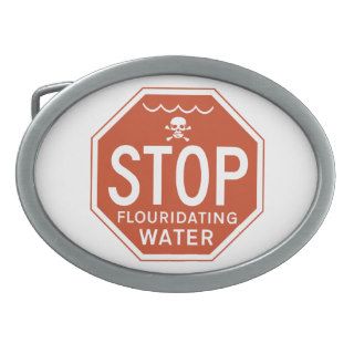 STOP FLUORIDATING WATER  fluoride/activism/protest Oval Belt Buckles