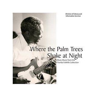 Where The Palm Tree Shake At Night / Blues Music From The Florida Folklife Collection: Music