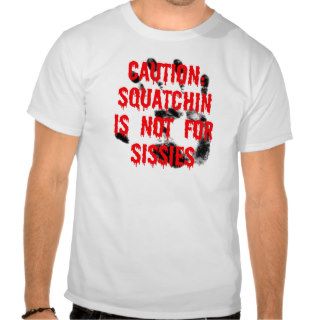 Squatchin is NOT For Sissies Tshirt