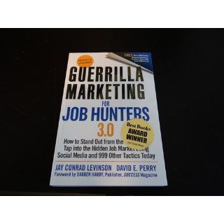 Guerrilla Marketing for Job Hunters 3.0: How to Stand Out from the Crowd and Tap Into the Hidden Job Market using Social Media and 999 other Tactics Today: Jay Conrad Levinson, David E. Perry: 9781118019092: Books