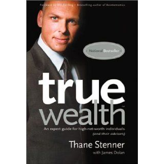 True Wealth: An Expert Guide For High Net Worth Individuals (And Their Advisors): Thane Stenner, James Dolan: 9780968954409: Books
