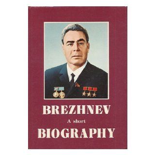 Leonid Ilyich Brezhnev   a Short Biography: Institute Of Marxism Leninism: 9780080222660: Books