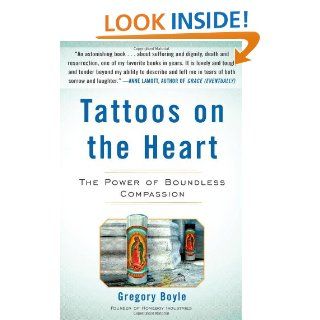 Tattoos on the Heart The Power of Boundless Compassion Gregory Boyle Books