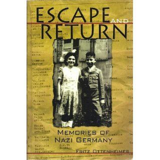 Escape and Return Memories of Nazi Germany Fritz Ottenheimer 9781887969116 Books