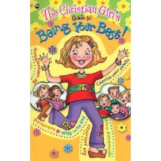 The Christian Girl's Guide to Being Your Best: Katrina Cassel: 9781584110354: Books