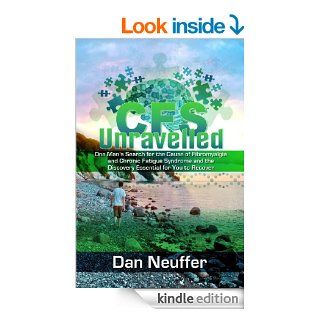 CFS Unravelled   One man's search for the Cause of Fibromyalgia and Chronic Fatigue Syndrome and the Discovery Essential for You To Recover eBook Dan Neuffer Kindle Store
