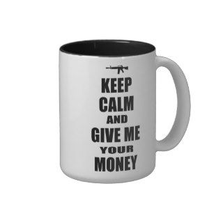 Keep Calm & Give Me Your Money Coffee Mug