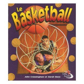 Le Basketball (Sans Limites) (French Edition): John Crossingham, Sarah Dann: 9782895792529: Books