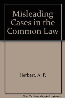 Misleading Cases in the Common Law A. P. Herbert 9780837722429 Books
