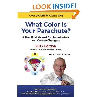 What Color Is Your Parachute? 2013: A Practical Manual for Job Hunters and Career Changers: Richard N. Bolles: 9781607741473: Books