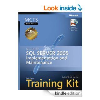 MCTS Self Paced Training Kit (Exam 70 431): Microsoft SQL ServerTM 2005 Implementation and Maintenance: Microsoft SQL Server 2005  Implementation and Maintenance eBook: Solid Quality Learning: Kindle Store