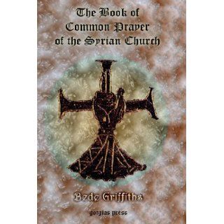 The Book of Common Prayer [shhimo] of the Syrian Church B. Griffiths 9781593330330 Books