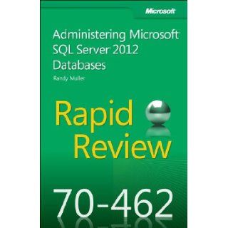 Rapid Review 70 462: Administering Microsoft SQL Server 2012 Databases: Randy Muller: 9780735666917: Books