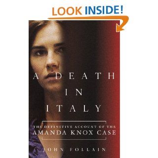 A Death in Italy The Definitive Account of the Amanda Knox Case eBook John Follain Kindle Store