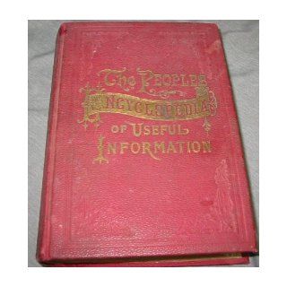 THE POEPLES ENCYCLOPEDIA OF USEFUL INFORMATION   A Compendium of Facts, Forms, Figures, Formulas and General Information. Hon. H. A. Gaston Books