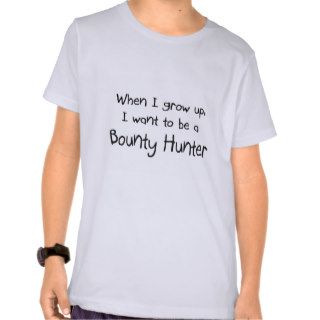 When I grow up I want to be a Bounty Hunter T shirt
