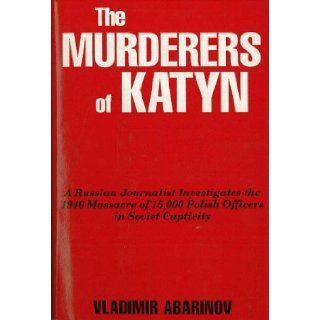 The Murderers of Katyn: Vladimir Abarinov: 9780781800327: Books
