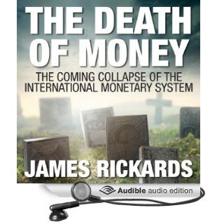 The Death of Money: The Coming Collapse of the International Monetary System (Audible Audio Edition): James Rickards, Sean Pratt: Books