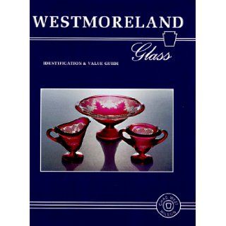 Westmoreland Glass: Identification and Value Guide: Charles West Wilson, Chas West Wilson: 9780891457077: Books