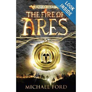 The Fire of Ares (Spartan Quest): Michael Ford (NOT Michael CURTIS Ford!!): 9780802798275: Books