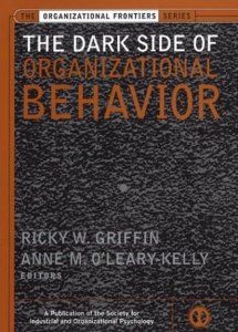 The Dark Side of Organizational Behavior: Ricky W. Griffin, Anne O'Leary Kelly, Robert D. Pritchard: 9780787962234: Books