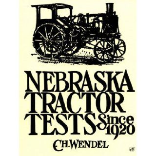 Nebraska Tractor Tests Since 1920 (Crestline Series): Charles H. Wendel, C. H. Wendel: 9780879388263: Books