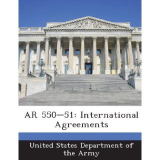 AR 550 51: International Agreements: United States Department of the Army: 9781288893737: Books