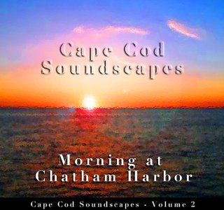 Cape Cod Soundscapes Vol. 2  Morning at Chatham Harbor: Music