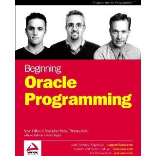Beginning Oracle Programming: Sean Dillon, Christopher Beck, Thomas Kyte, Joel Kallman, Howard Rogers: 9781861006905: Books