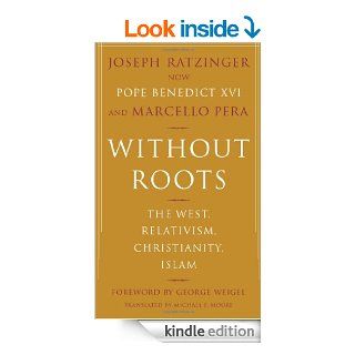Without Roots: The West, Relativism, Christianity, Islam eBook: Joseph Ratzinger, Marcello Pera: Kindle Store