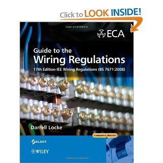 Guide to the Wiring Regulations: 17th Edition IEE Wiring Regulations (BS 7671:2008): Darrell Locke: 9780470516850: Books