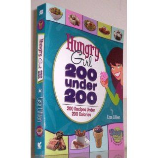 Hungry Girl: 200 Under 200: 200 Recipes Under 200 Calories: Lisa Lillien: 9780312556174: Books