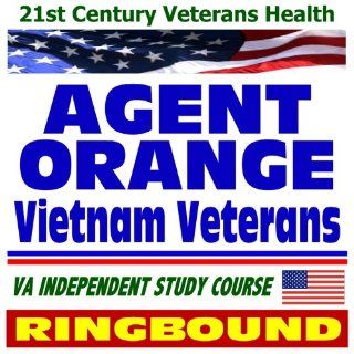 21st Century Veterans Health: Agent Orange and Vietnam Veterans, Health Effects, Compensation, Veterans Administration Independent Study Course (Ring bound) (9781422008706): U.S. Government: Books
