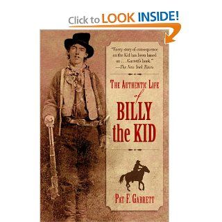 The Authentic Life of Billy the Kid: Pat F. Garrett: 9781616081768: Books