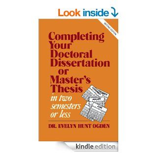 Completing Your Doctoral Dissertation/Master's Thesis in Two Semesters or Less   Kindle edition by Evelyn Hunt Ogden. Reference Kindle eBooks @ .