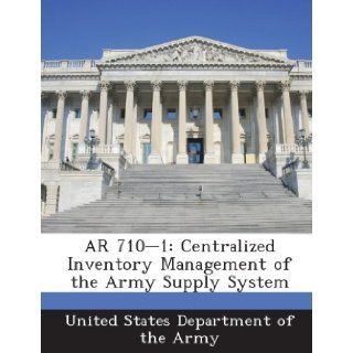 AR 710 1: Centralized Inventory Management of the Army Supply System: United States Department of the Army: 9781288895380: Books