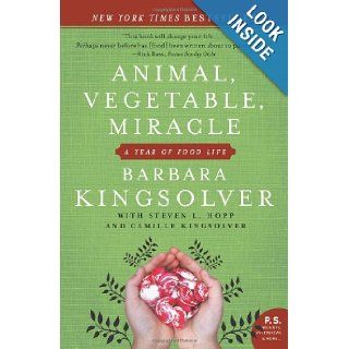 Animal, Vegetable, Miracle: A Year of Food Life: Barbara Kingsolver, Camille Kingsolver, Steven L. Hopp: 9780060852566: Books