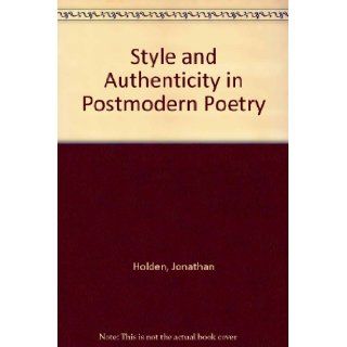 Style and Authenticity in Postmodern Poetry: Jonathan Holden: 9780826206008: Books