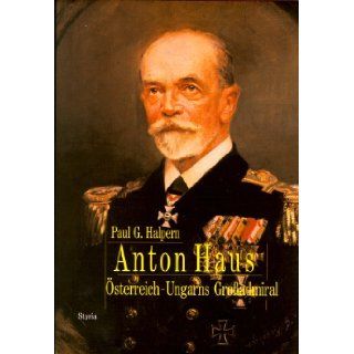 Anton HausOsterreich Ungarns Gro Admiral 1913 1917 Paul G. Halpern 9783222125676 Books