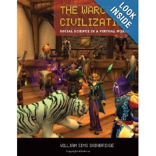 The Warcraft Civilization: Social Science in a Virtual World: William Sims Bainbridge: 9780262013703: Books