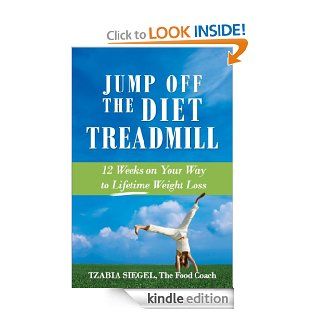 Jump Off the Diet Treadmill 12 weeks on Your Way to Lifetime Weight Loss eBook Tzabia Siegel Kindle Store