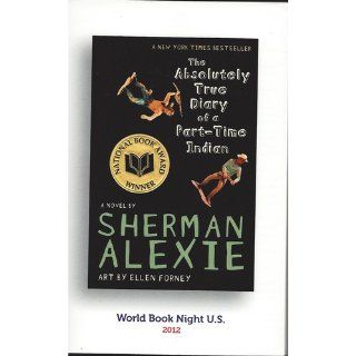 The Absolutely True Diary of a Part Time Indian: Sherman Alexie: 9780316013680: Books