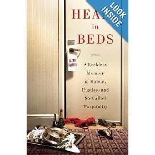 Heads in Beds: A Reckless Memoir of Hotels, Hustles, and So Called Hospitality: Jacob Tomsky: 9780385535632: Books