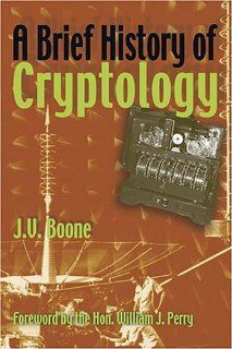 A Brief History of Cryptology (9781591140849): J. V. Boone: Books
