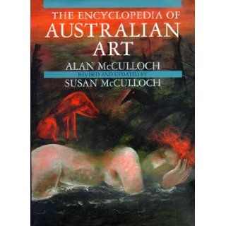 The Encyclopedia of Australian Art: Alan McCulloch: 9780824816889: Books