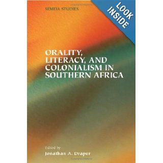 Orality, Literacy, and Colonialism in Southern Africa (Semeia Studies): Jonathan A. Draper: 9781589831179: Books
