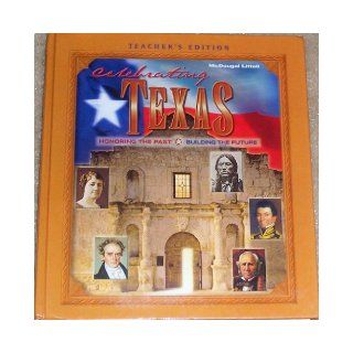 McDougal Littell Celebrating Texas Texas: Teachers Edition Grade 6 8 Honoring the Past, Building the Future 2003 (9780618155132): MCDOUGAL LITTEL: Books