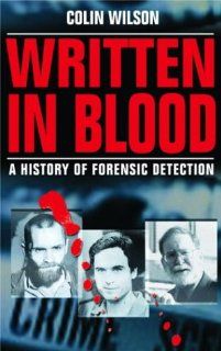 Written in Blood: A History of Forensic Detection: Colin Wilson: 9780786712663: Books
